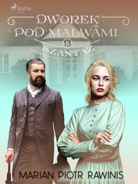 Dworek pod Malwami 13 - Szantaż - Marian Piotr Rawinis - ebook