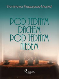 Pod jednym dachem, pod jednym niebem - Stanisława Fleszarowa-Muskat - ebook