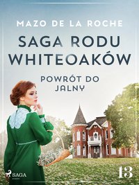 Saga rodu Whiteoaków 13 - Powrót do Jalny - Mazo de la Roche - ebook