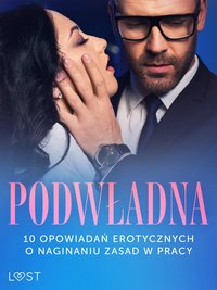 Podwładna: 10 opowiadań erotycznych o naginaniu zasad w pracy - SheWolf - ebook