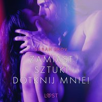 Zamiast sztuki dotknij mnie! - opowiadanie erotyczne - Sarah Skov - audiobook