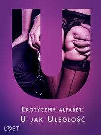 Erotyczny alfabet: U jak Uległość - zbiór opowiadań - Ruth Ross - ebook