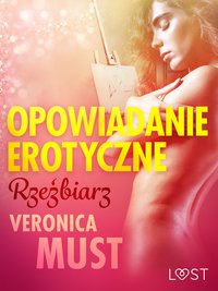 Rzeźbiarz - opowiadanie erotyczne - Veronica Must - ebook