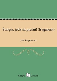 Święta, jedyna pieśni! (fragment) - Jan Kasprowicz - ebook