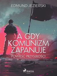 A gdy komunizm zapanuje. Powieść przyszłości - Edmund Jezierski - ebook