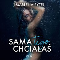 Sama tego chciałaś – opowiadanie erotyczne - Marlena Rytel - audiobook