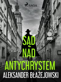 Sąd nad Antychrystem - Aleksander Błażejowski - ebook