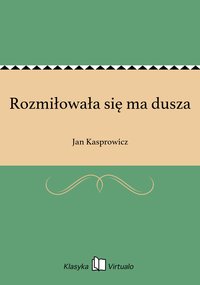 Rozmiłowała się ma dusza - Jan Kasprowicz - ebook