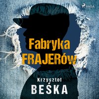 Fabryka frajerów - Krzysztof Beśka - audiobook