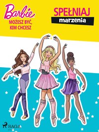 Barbie - Możesz być, kim chcesz - Spełniaj marzenia - Mattel - ebook