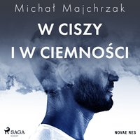 W ciszy i w ciemności - Michał Majchrzak - audiobook