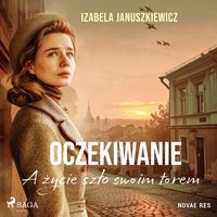 Oczekiwanie. A życie szło swoim torem - Izabela Januszkiewicz - audiobook