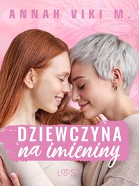 Dziewczyna na imieniny – lesbijskie opowiadanie erotyczne - Annah Viki M. - ebook