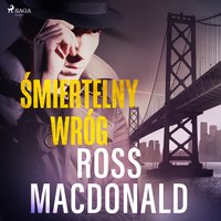 Śmiertelny wróg - Ross Macdonald - audiobook