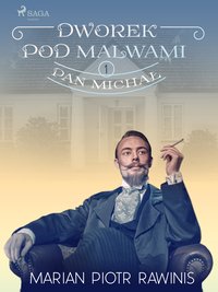 Dworek pod Malwami 1 - Pan Michał - Marian Piotr Rawinis - ebook