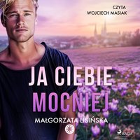 Ja ciebie mocniej - Małgorzata Lisińska - audiobook