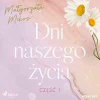 Dni naszego życia. Część I - Malgorzata Mikos - audiobook