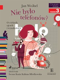 Nie było telefonów? O córkach, ojcach i wynalazkach - Jan Wróbel - ebook