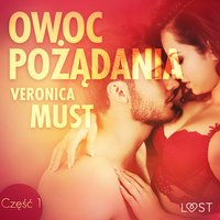 Owoc pożądania I - opowiadanie erotyczne - Veronica Must - audiobook