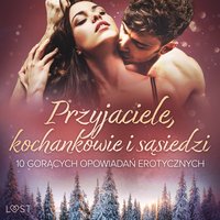 Przyjaciele, kochankowie i sąsiedzi: 10 gorących opowiadań erotycznych - M. Martinez & K. Krakowiak - audiobook