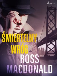 Śmiertelny wróg - Ross Macdonald - ebook