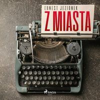 Z miasta - Ernest Jezionek - audiobook