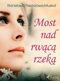 Most nad rwącą rzeką - Stanisława Fleszarowa-Muskat - ebook