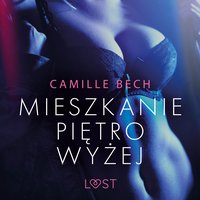 Mieszkanie piętro wyżej - opowiadanie erotyczne - Camille Bech - audiobook