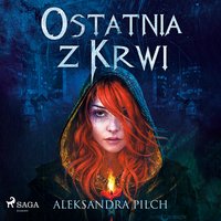 Ostatnia z Krwi - Aleksandra Pilch - audiobook