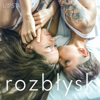 Rozbłysk: 14 les(bi)jskich opowiadań erotycznych - LUST authors - audiobook