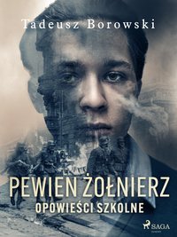 Pewien żołnierz. Opowieści szkolne - Tadeusz Borowski - ebook