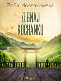 Żegnaj kochanku - Zofia Mossakowska - ebook