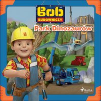 Bob Budowniczy - Park Dinozaurów - Mattel - audiobook