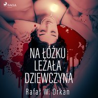 Na łóżku leżała dziewczyna - Rafal W. Orkan - audiobook