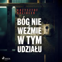 Bóg nie weźmie w tym udziału - Krzysztof Koziołek - audiobook