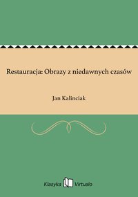 Restauracja: Obrazy z niedawnych czasów - Jan Kalinciak - ebook