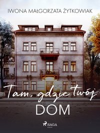 Tam, gdzie twój dom - Iwona Małgorzata Żytkowiak - ebook