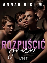 Rozpuścić gniew – opowiadanie erotyczne - Annah Viki M. - ebook