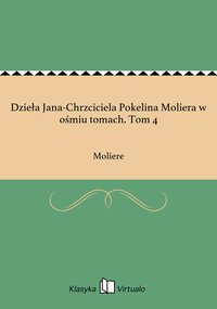 Dzieła Jana-Chrzciciela Pokelina Moliera w ośmiu tomach. Tom 4 - Moliere - ebook
