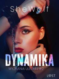 Wyznania uległej #2: Dynamika – seria erotyczna BDSM - SheWolf - ebook