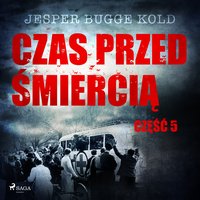 Czas przed śmiercią: część 5 - Jesper Bugge Kold - audiobook