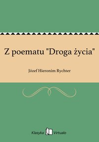 Z poematu "Droga życia" - Józef Hieronim Rychter - ebook