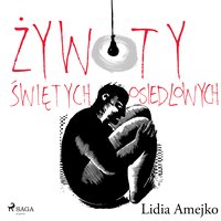 Żywoty świętych osiedlowych - Lidia Amejko - audiobook