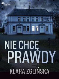 Nie chcę prawdy - Klara Zglińska - ebook