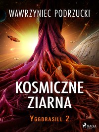 Kosmiczne ziarna. Yggdrasill 2 - Wawrzyniec Podrzucki - ebook