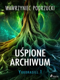 Uśpione archiwum. Yggdrasill 1 - Wawrzyniec Podrzucki - ebook