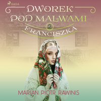 Dworek pod Malwami 2 - Franciszka - Marian Piotr Rawinis - audiobook