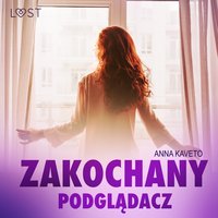 Zakochany podglądacz – opowiadanie erotyczne - Anna Kaveto - audiobook