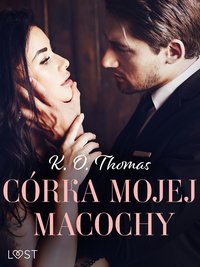 Córka mojej macochy – opowiadanie erotyczne - K. O. Thomas - ebook