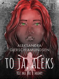 To ja, Aleks. Nie ma jak u mamy. Tom 1 - Aleksandra Giersch-Amundsen - ebook